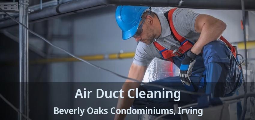Air Duct Cleaning Beverly Oaks Condominiums, Irving - TX