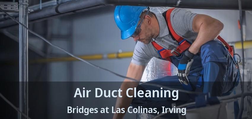Air Duct Cleaning Bridges at Las Colinas, Irving - TX