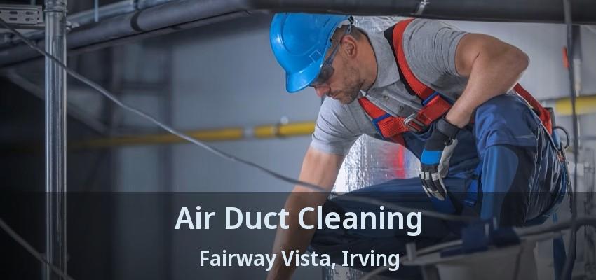 Air Duct Cleaning Fairway Vista, Irving - TX
