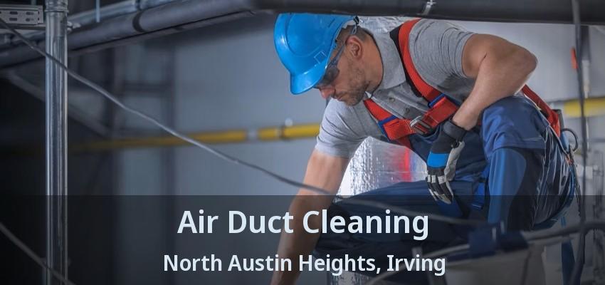 Air Duct Cleaning North Austin Heights, Irving - TX