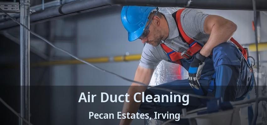 Air Duct Cleaning Pecan Estates, Irving - TX