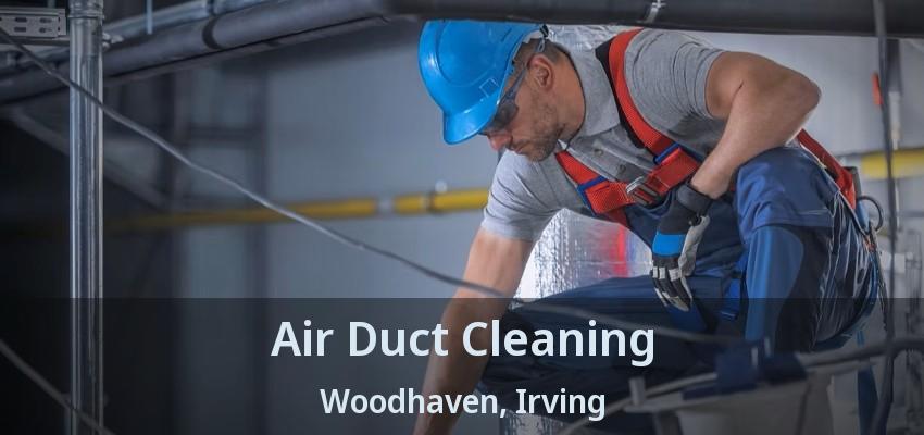 Air Duct Cleaning Woodhaven, Irving - TX