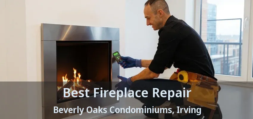 Best Fireplace Repair Beverly Oaks Condominiums, Irving - TX