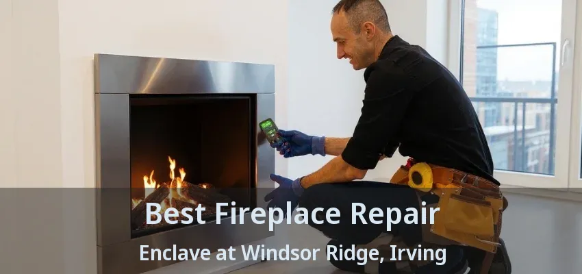 Best Fireplace Repair Enclave at Windsor Ridge, Irving - TX