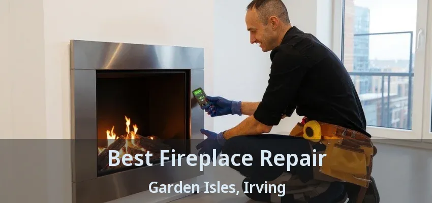 Best Fireplace Repair Garden Isles, Irving - TX