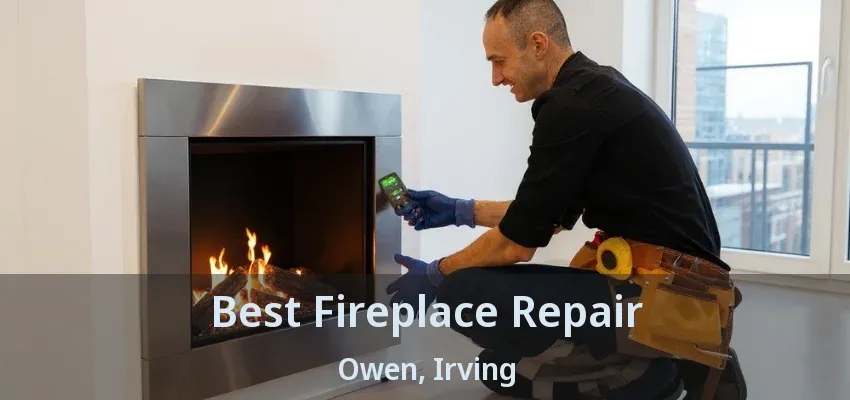 Best Fireplace Repair Owen, Irving - TX