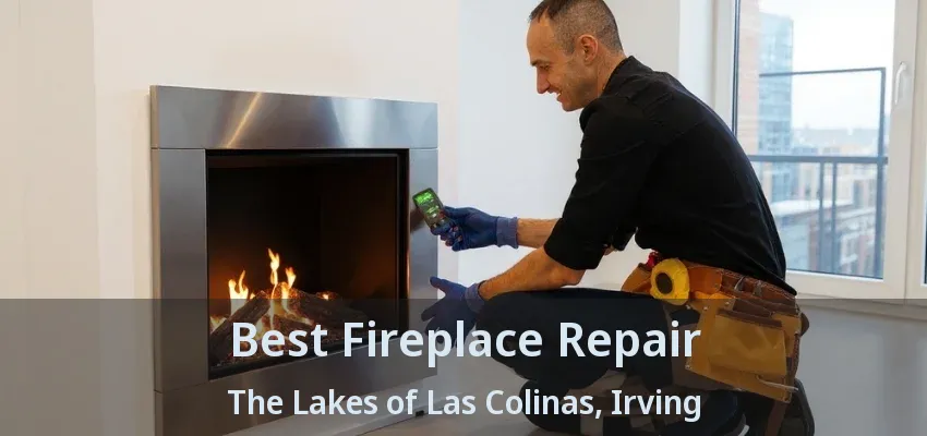 Best Fireplace Repair The Lakes of Las Colinas, Irving - TX
