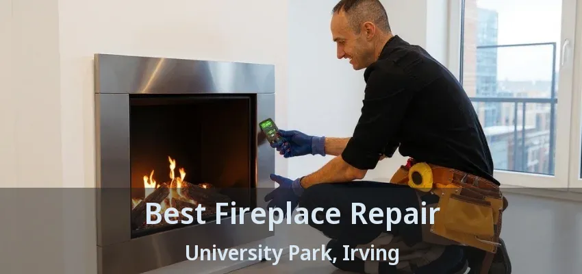 Best Fireplace Repair University Park, Irving - TX