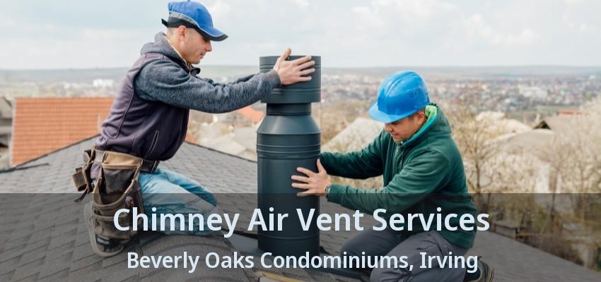 Chimney Air Vent Services Beverly Oaks Condominiums, Irving - TX