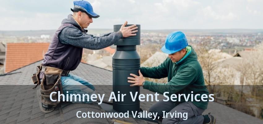 Chimney Air Vent Services Cottonwood Valley, Irving - TX