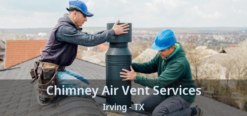 Chimney Air Vent Services Irving - TX