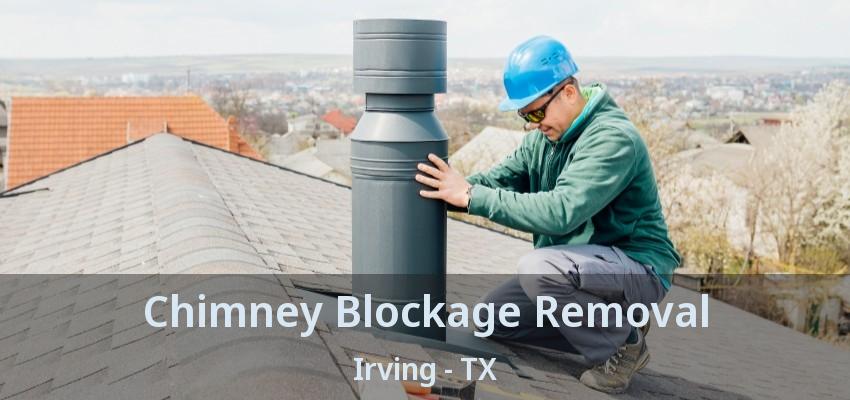 Chimney Blockage Removal Irving - TX