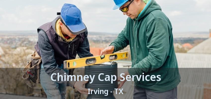 Chimney Cap Services Irving - TX