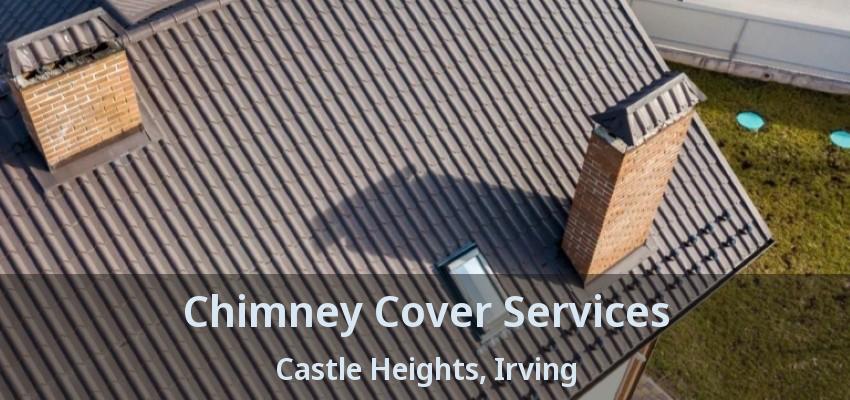 Chimney Cover Services Castle Heights, Irving - TX