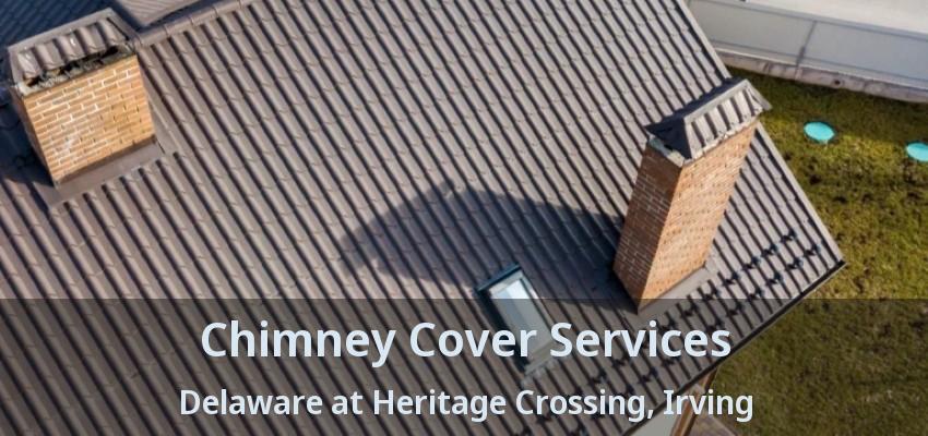 Chimney Cover Services Delaware at Heritage Crossing, Irving - TX