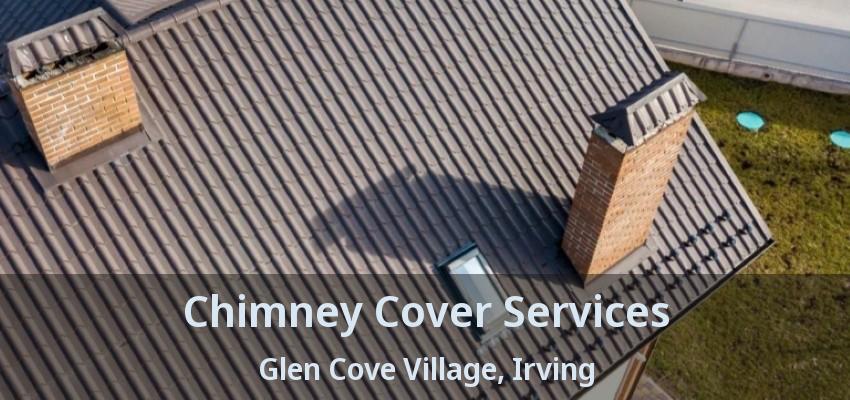 Chimney Cover Services Glen Cove Village, Irving - TX