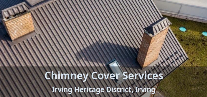 Chimney Cover Services Irving Heritage District, Irving - TX