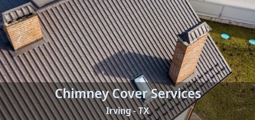 Chimney Cover Services Irving - TX