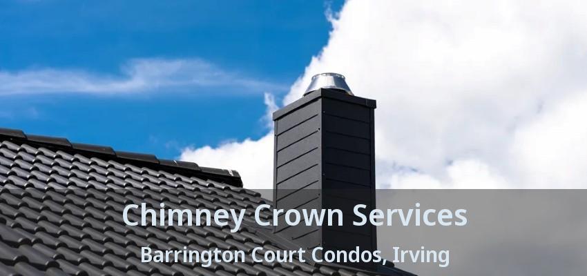 Chimney Crown Services Barrington Court Condos, Irving - TX