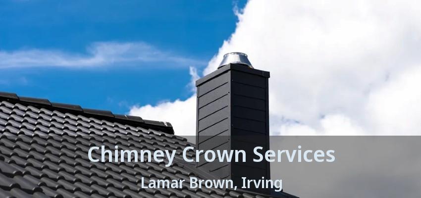 Chimney Crown Services Lamar Brown, Irving - TX