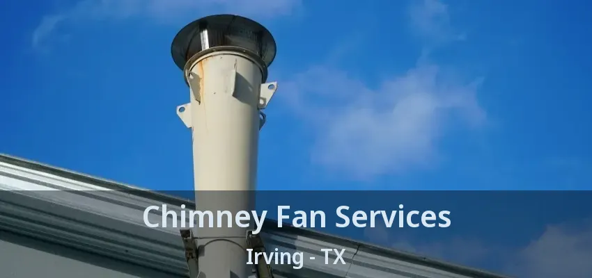 Chimney Fan Services Irving - TX