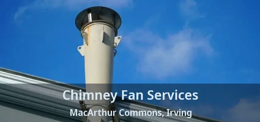 Chimney Fan Services MacArthur Commons, Irving - TX