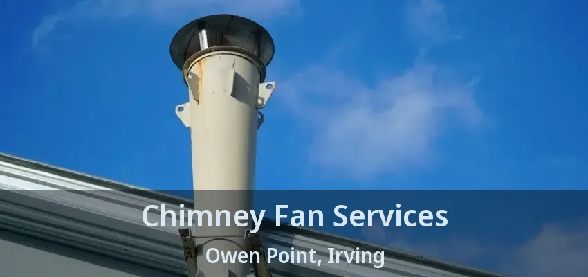 Chimney Fan Services Owen Point, Irving - TX