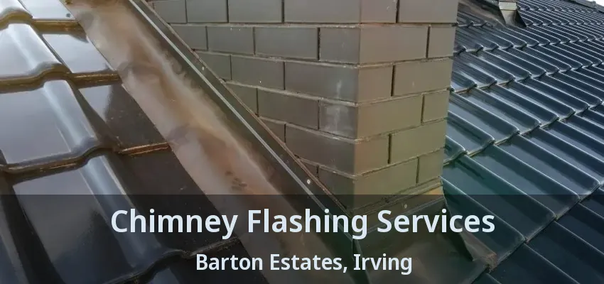 Chimney Flashing Services Barton Estates, Irving - TX