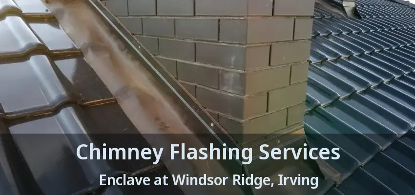 Chimney Flashing Services Enclave at Windsor Ridge, Irving - TX