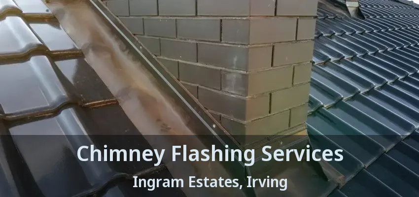 Chimney Flashing Services Ingram Estates, Irving - TX