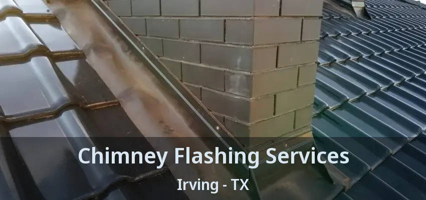 Chimney Flashing Services Irving - TX
