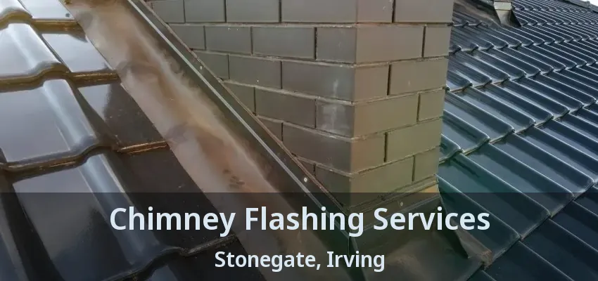Chimney Flashing Services Stonegate, Irving - TX