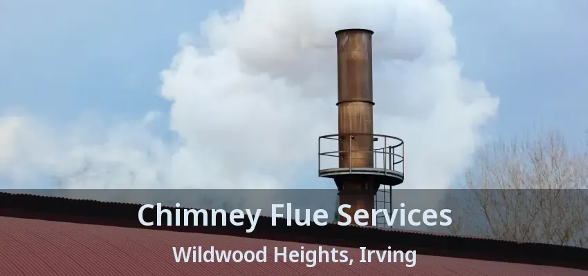 Chimney Flue Services Wildwood Heights, Irving - TX
