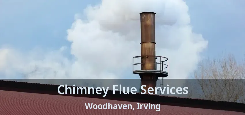 Chimney Flue Services Woodhaven, Irving - TX