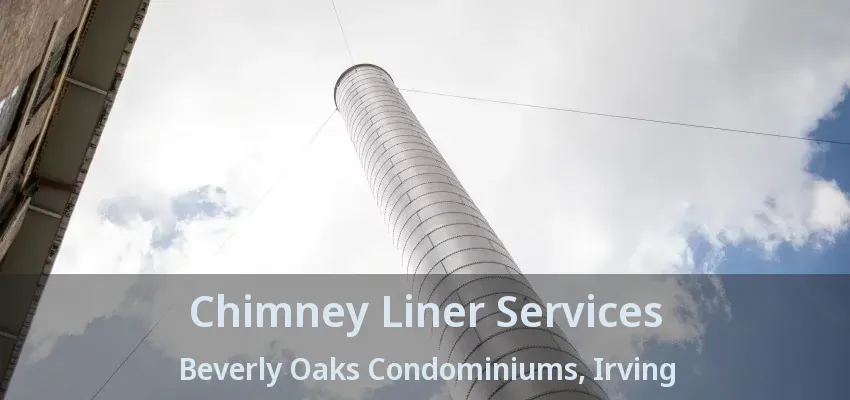 Chimney Liner Services Beverly Oaks Condominiums, Irving - TX