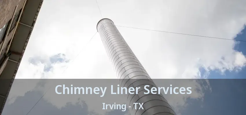 Chimney Liner Services Irving - TX
