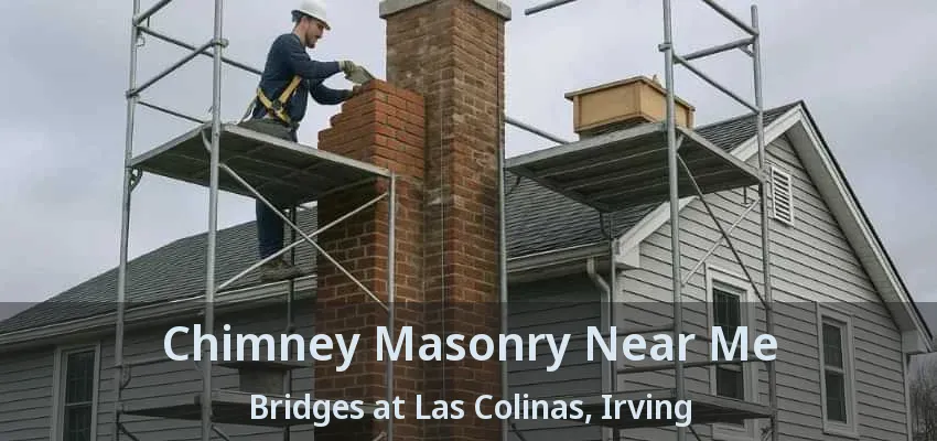 Chimney Masonry Near Me Bridges at Las Colinas, Irving - TX