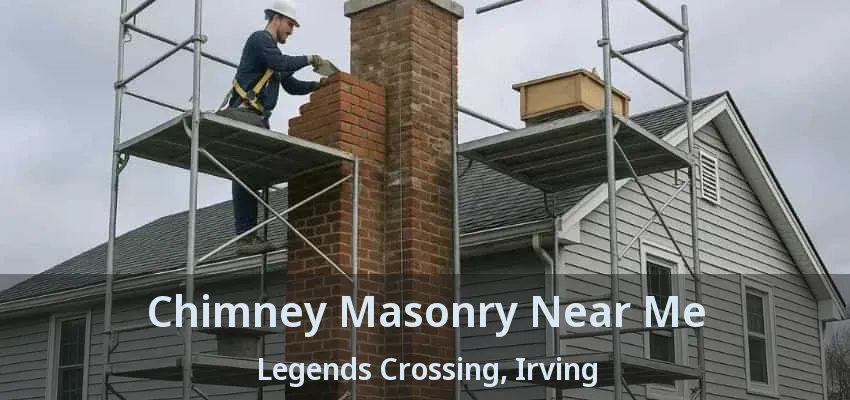 Chimney Masonry Near Me Legends Crossing, Irving - TX