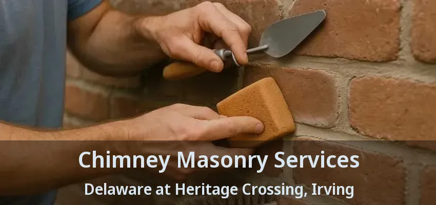 Chimney Masonry Services Delaware at Heritage Crossing, Irving - TX
