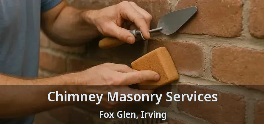 Chimney Masonry Services Fox Glen, Irving - TX
