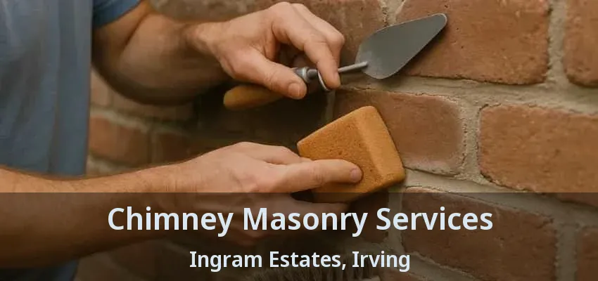 Chimney Masonry Services Ingram Estates, Irving - TX