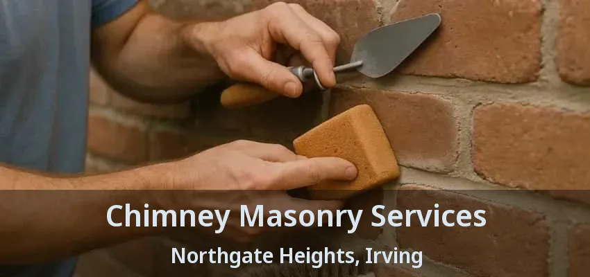 Chimney Masonry Services Northgate Heights, Irving - TX