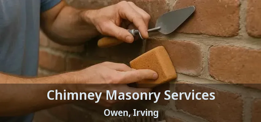 Chimney Masonry Services Owen, Irving - TX