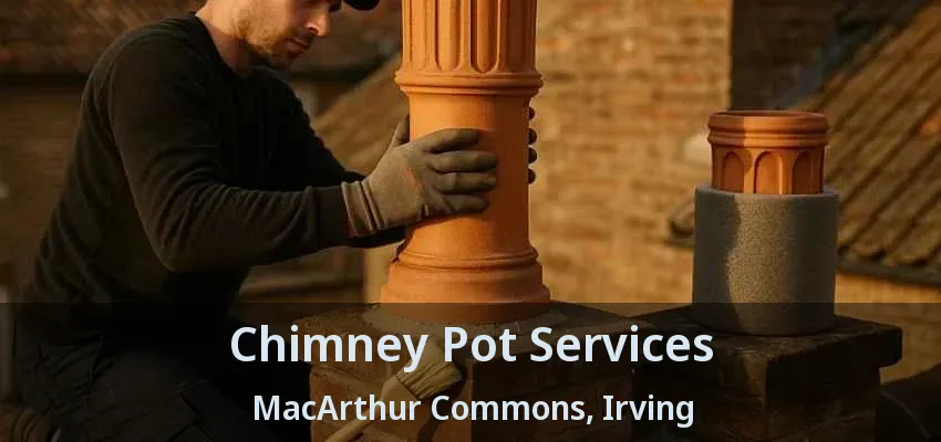 Chimney Pot Services MacArthur Commons, Irving - TX
