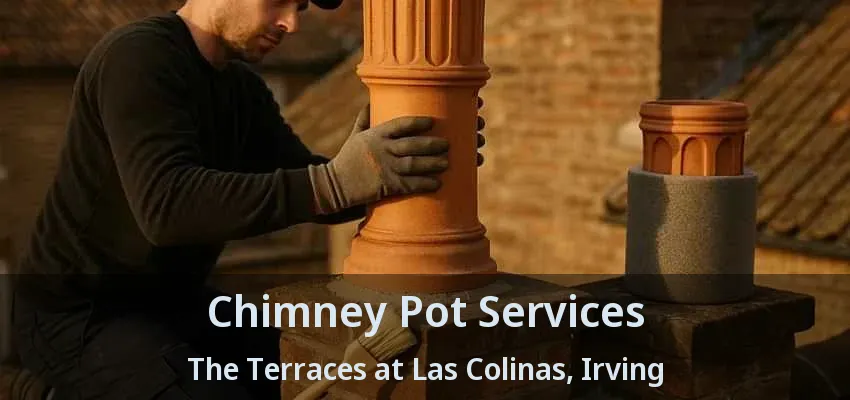 Chimney Pot Services The Terraces at Las Colinas, Irving - TX