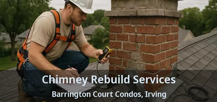 Chimney Rebuild Services Barrington Court Condos, Irving - TX