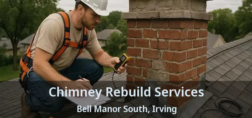 Chimney Rebuild Services Bell Manor South, Irving - TX