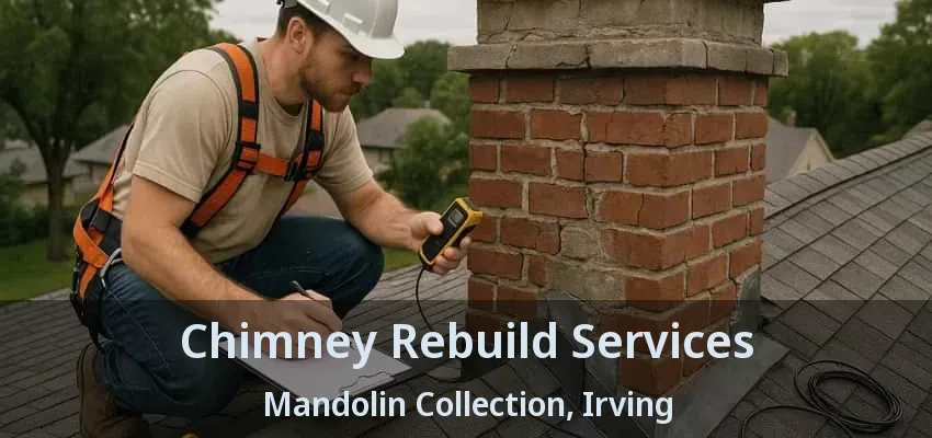 Chimney Rebuild Services Mandolin Collection, Irving - TX