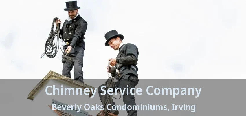 Chimney Service Company Beverly Oaks Condominiums, Irving - TX