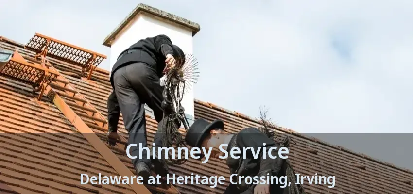 Chimney Service Delaware at Heritage Crossing, Irving - TX